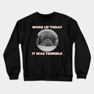 Woke up today it was terrible Crewneck Sweatshirt